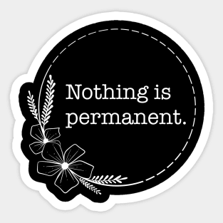 Nothing is permanent - Quotes collection Sticker